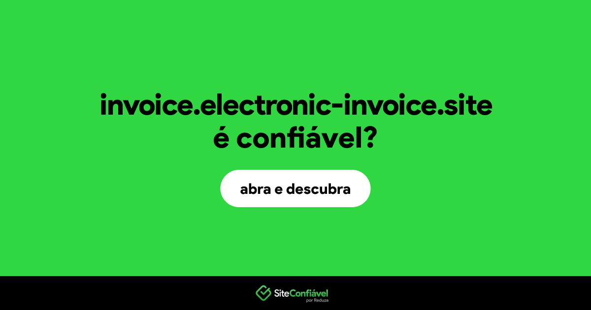 O site invoice.electronic-invoice.site é confiável?