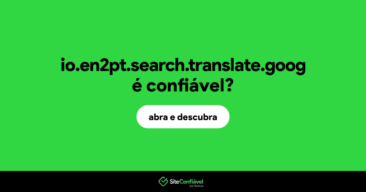 O site io.en2pt.search.translate.goog é confiável?