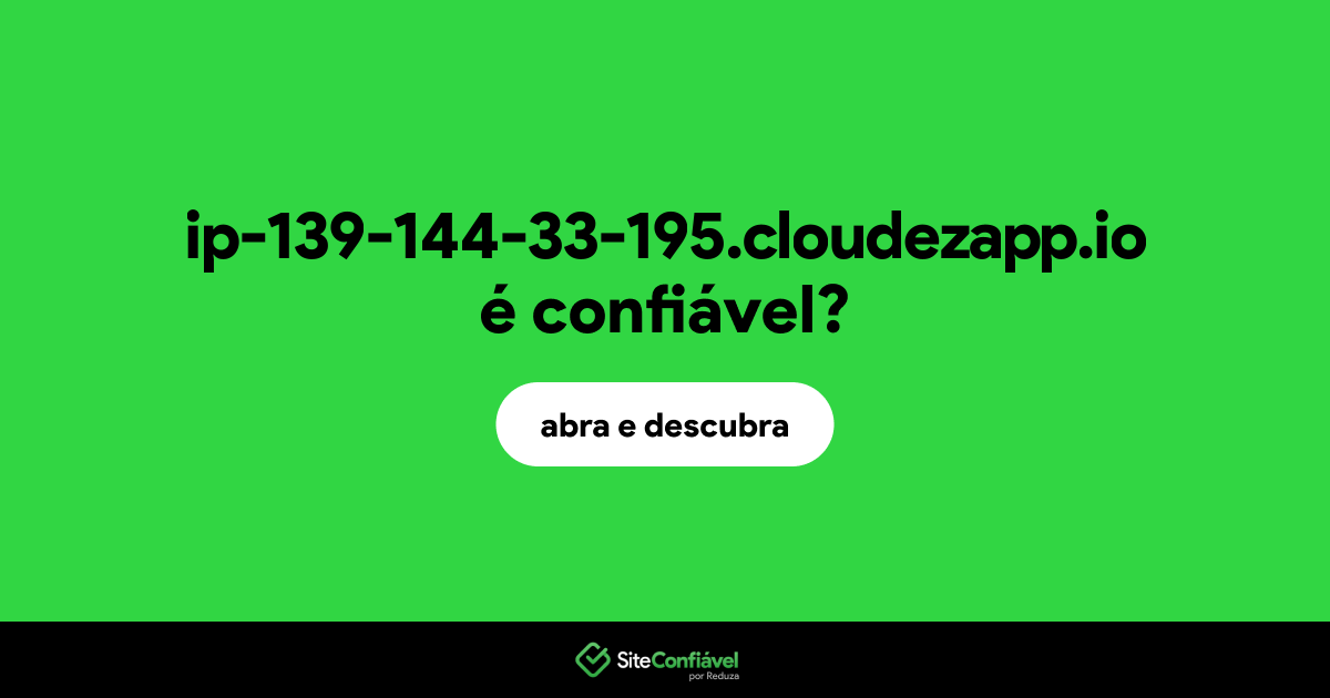 O site ip-139-144-33-195.cloudezapp.io é confiável?