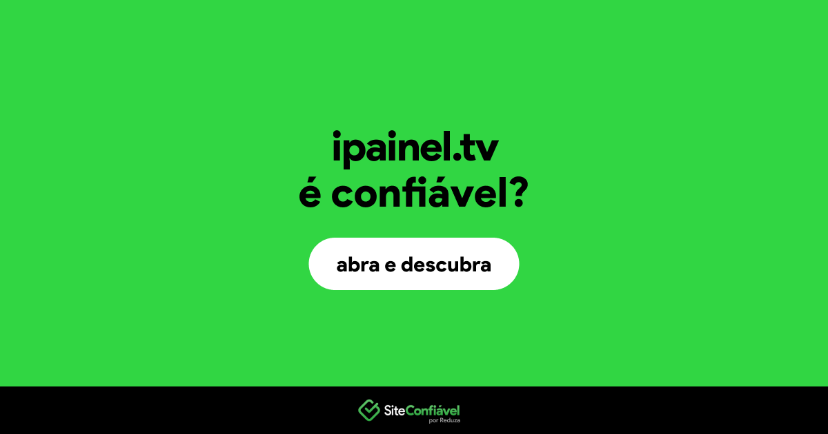 O site ipainel.tv é confiável?