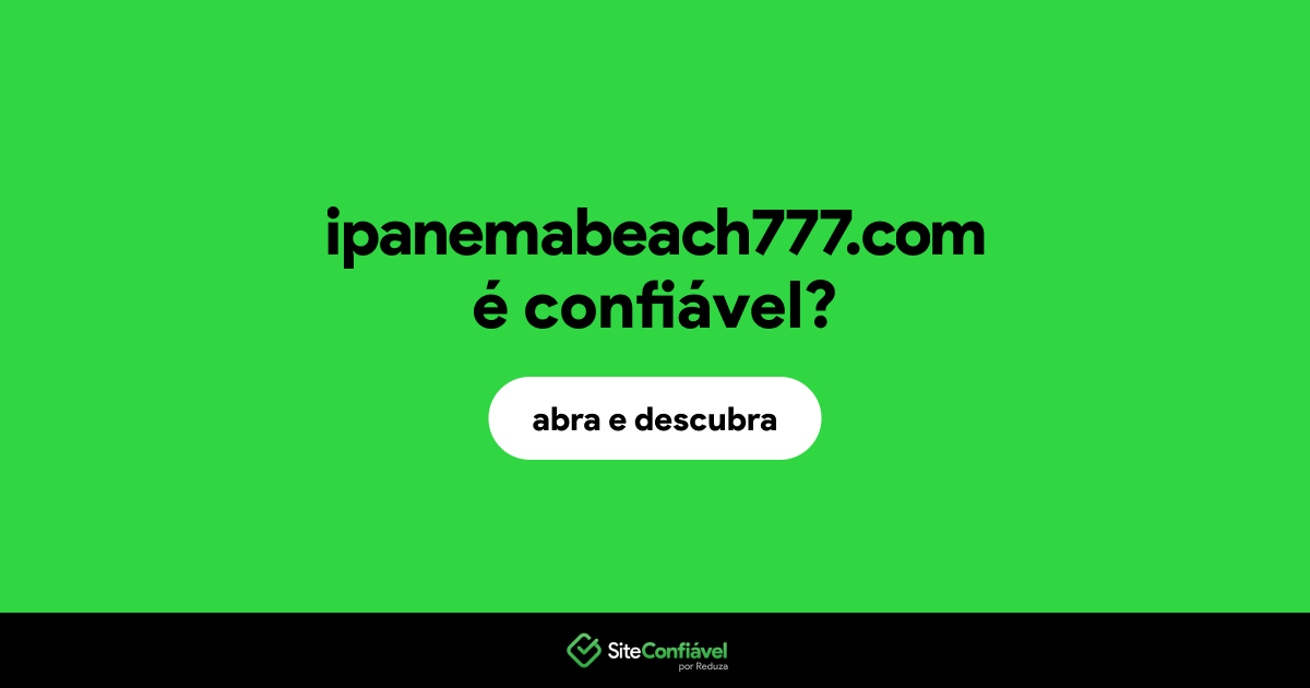 O site ipanemabeach777.com é confiável?