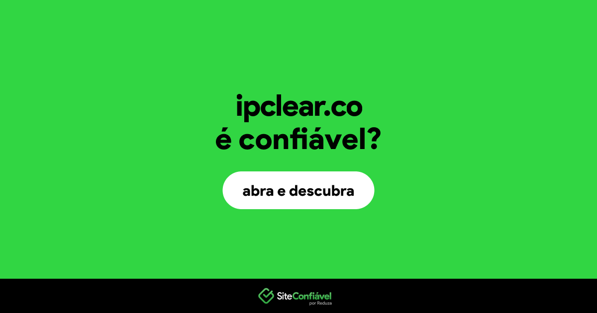 O site ipclear.co é confiável?