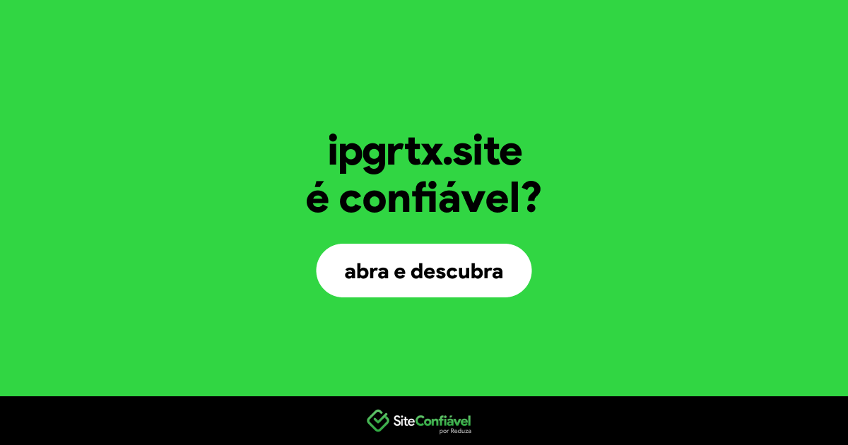 O site ipgrtx.site é confiável?