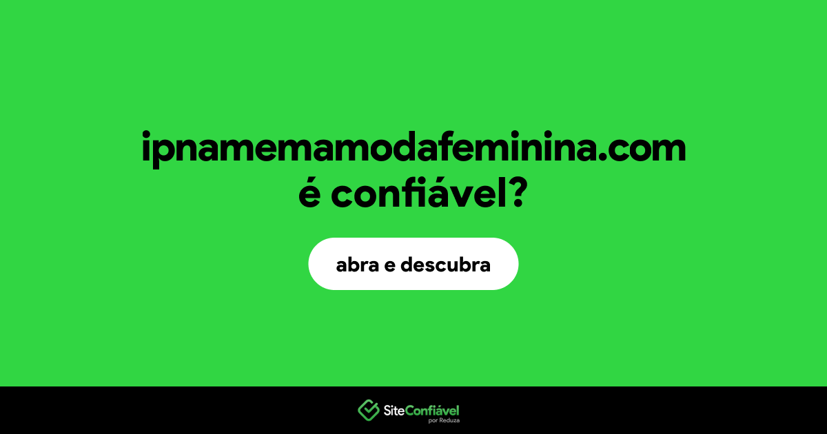 O site ipnamemamodafeminina.com é confiável?