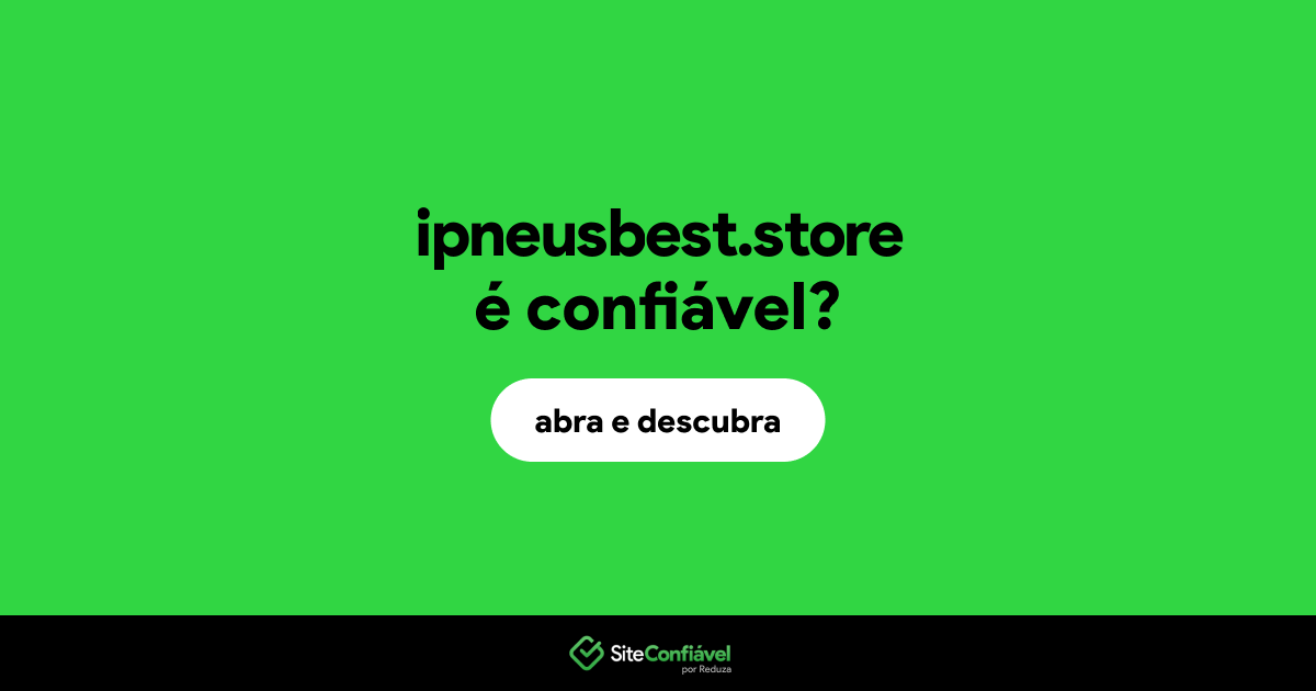O site ipneusbest.store é confiável?