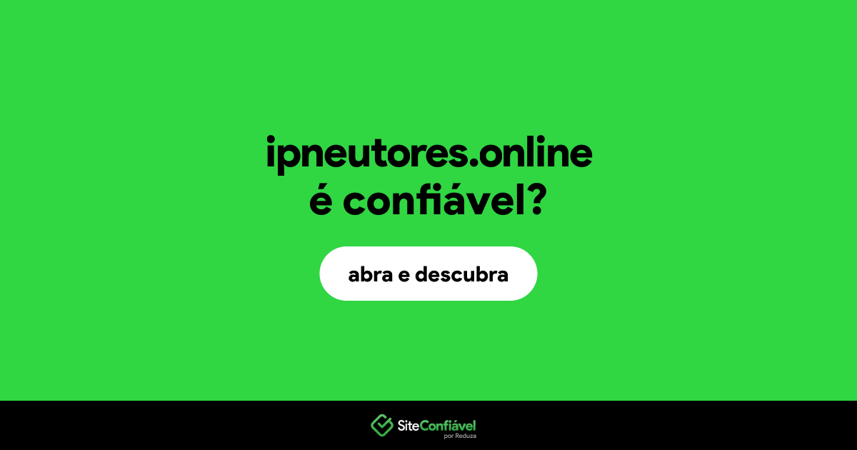 O site ipneutores.online é confiável?