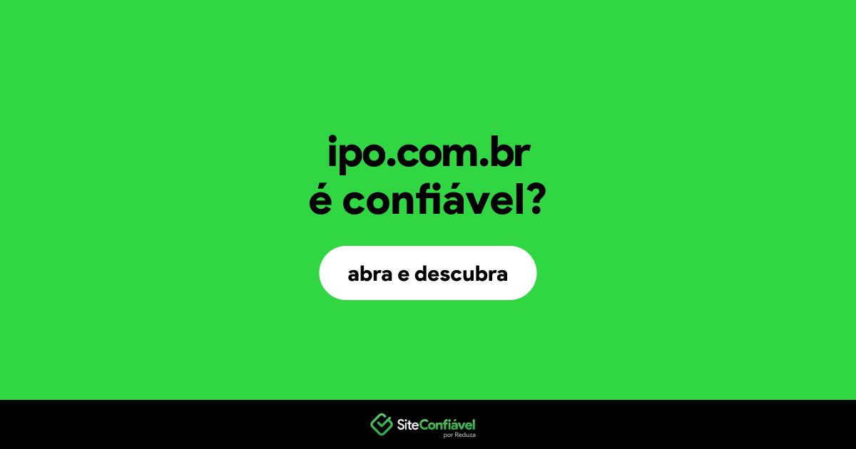 O site ipo.com.br é confiável?