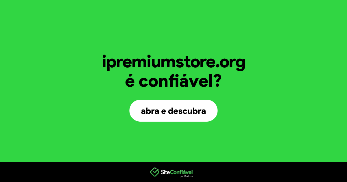 O site ipremiumstore.org é confiável?