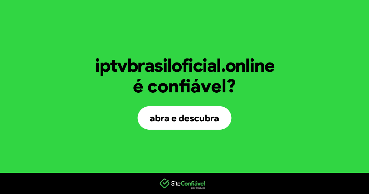 O site iptvbrasiloficial.online é confiável?