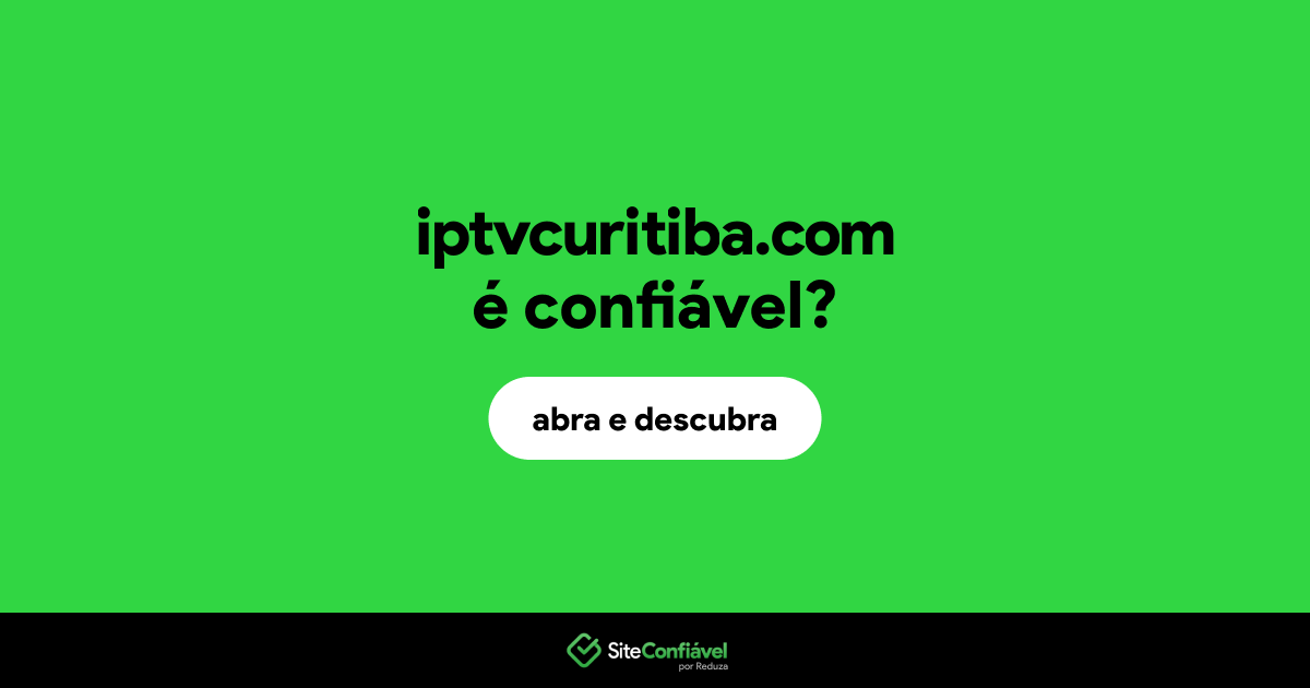 O site iptvcuritiba.com é confiável?