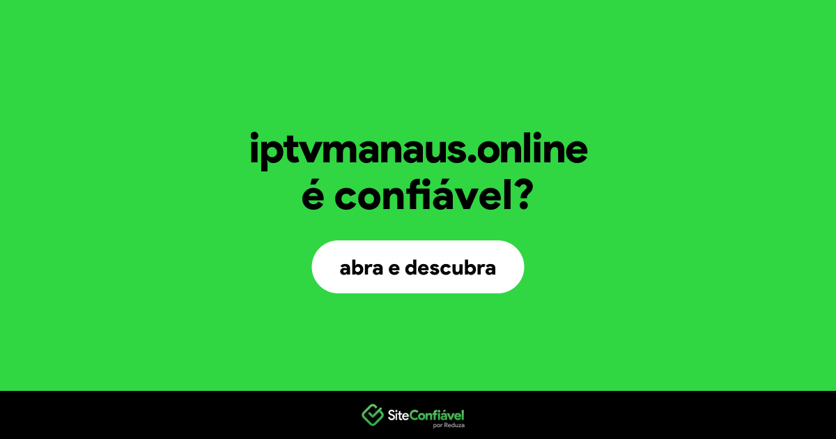O site iptvmanaus.online é confiável?