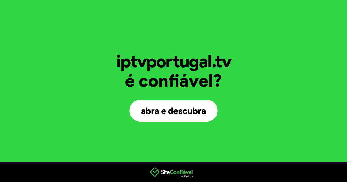 O site iptvportugal.tv é confiável?