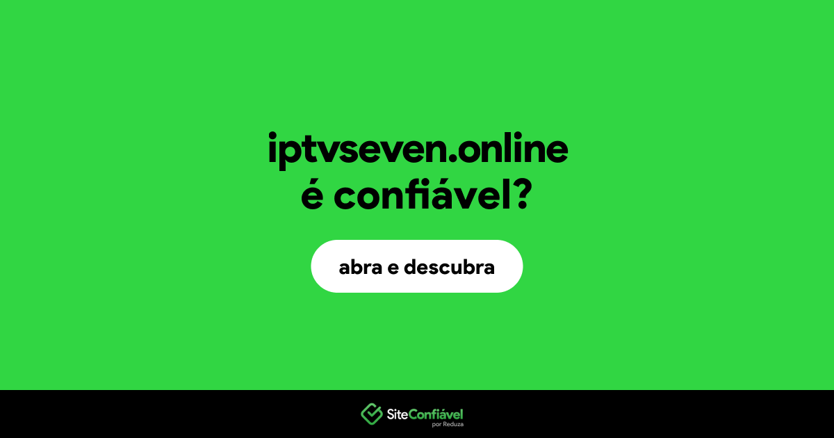 O site iptvseven.online é confiável?