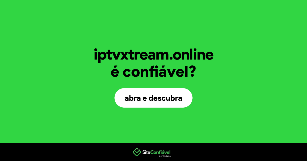 O site iptvxtream.online é confiável?