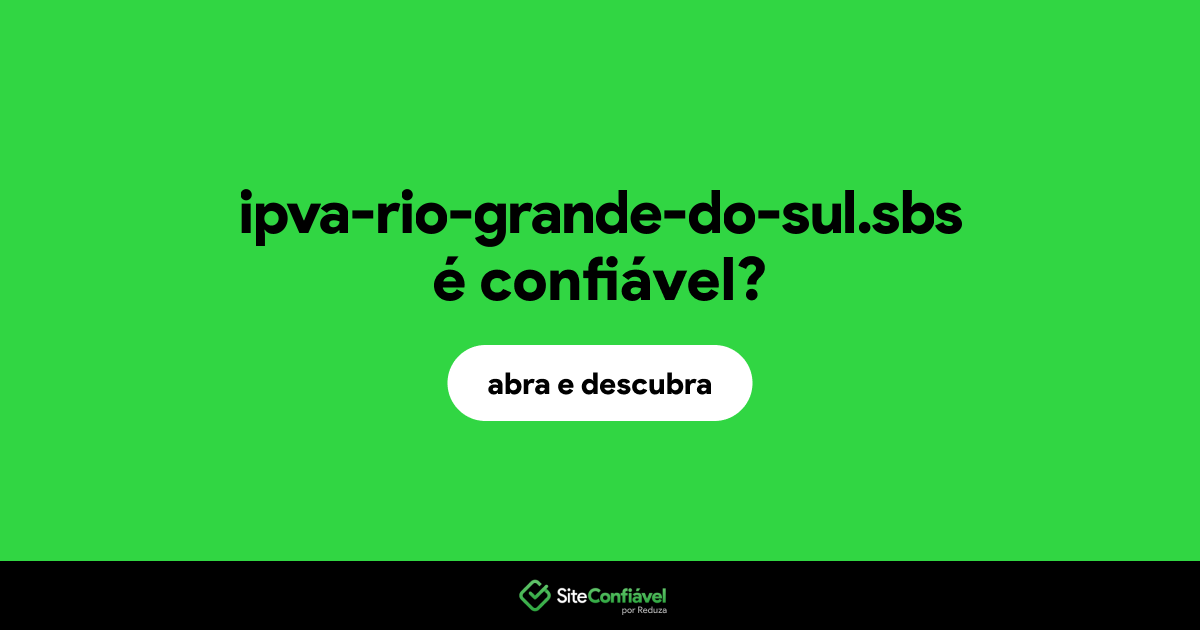 O site ipva-rio-grande-do-sul.sbs é confiável?