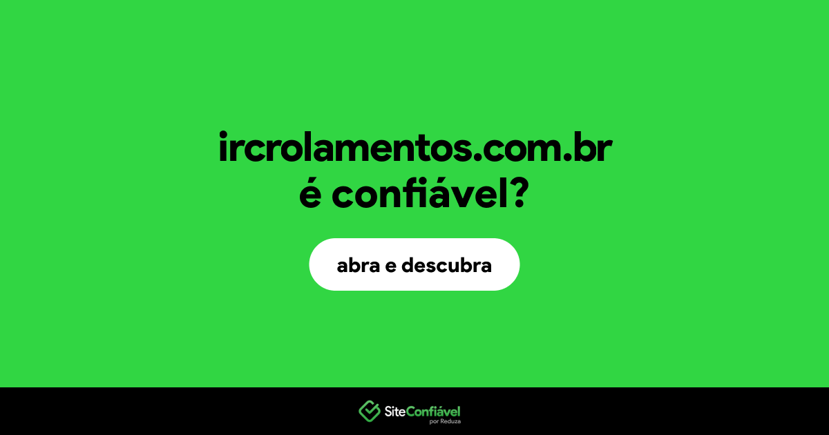 O site ircrolamentos.com.br é confiável?