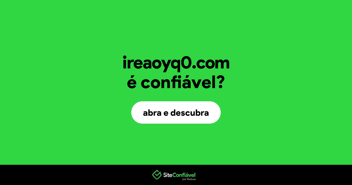 O site ireaoyq0.com é confiável?