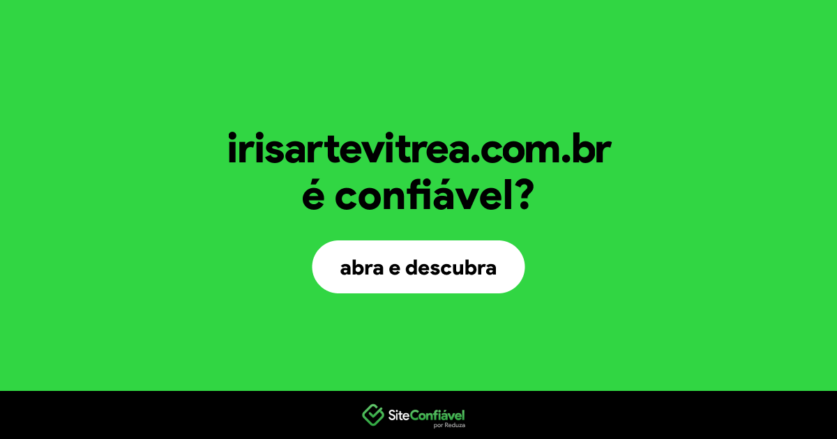 O site irisartevitrea.com.br é confiável?