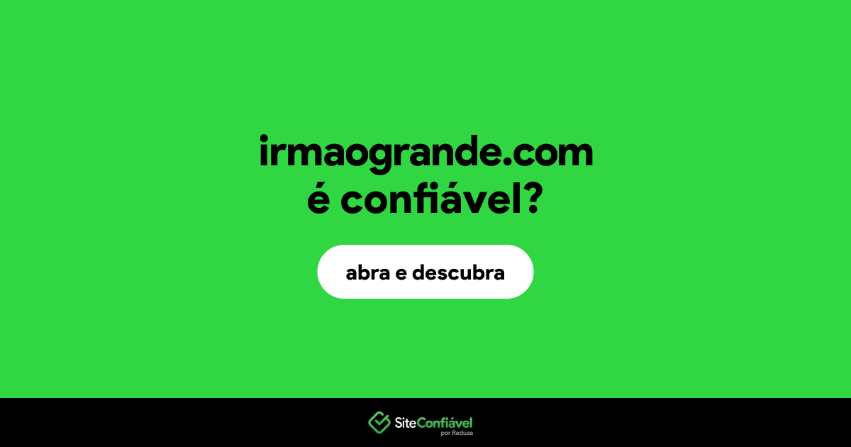 O site irmaogrande.com é confiável?