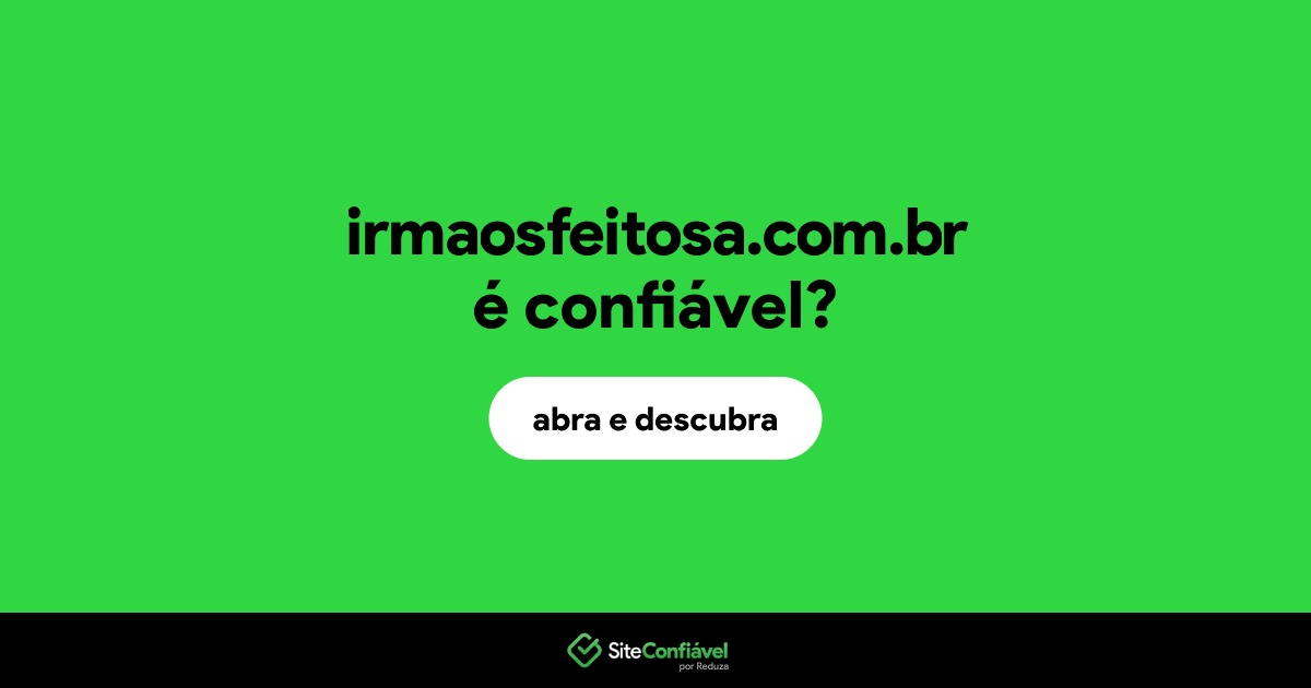 O site irmaosfeitosa.com.br é confiável?