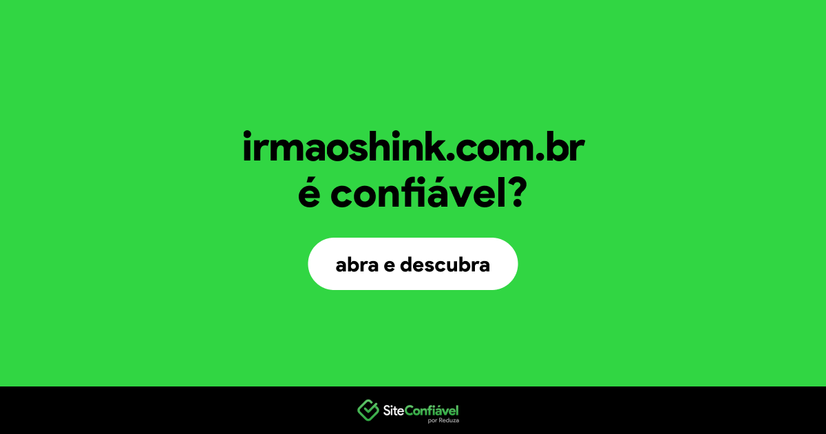 O site irmaoshink.com.br é confiável?