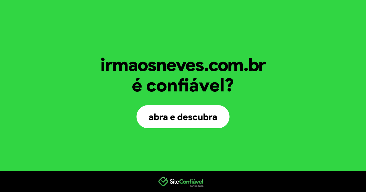 O site irmaosneves.com.br é confiável?
