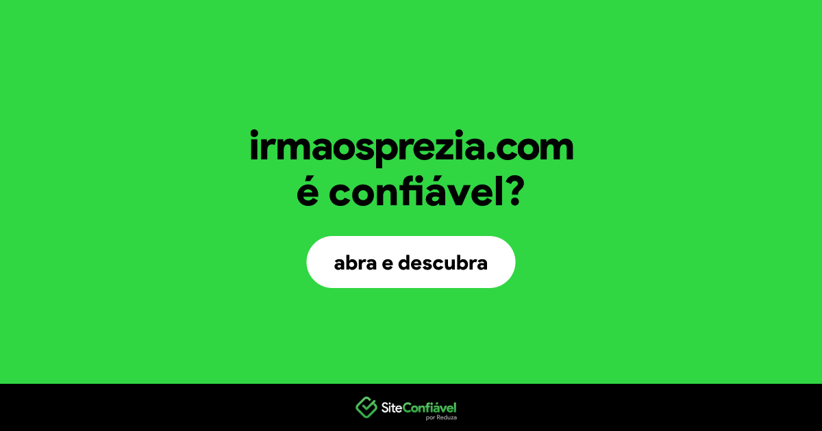 O site irmaosprezia.com é confiável?