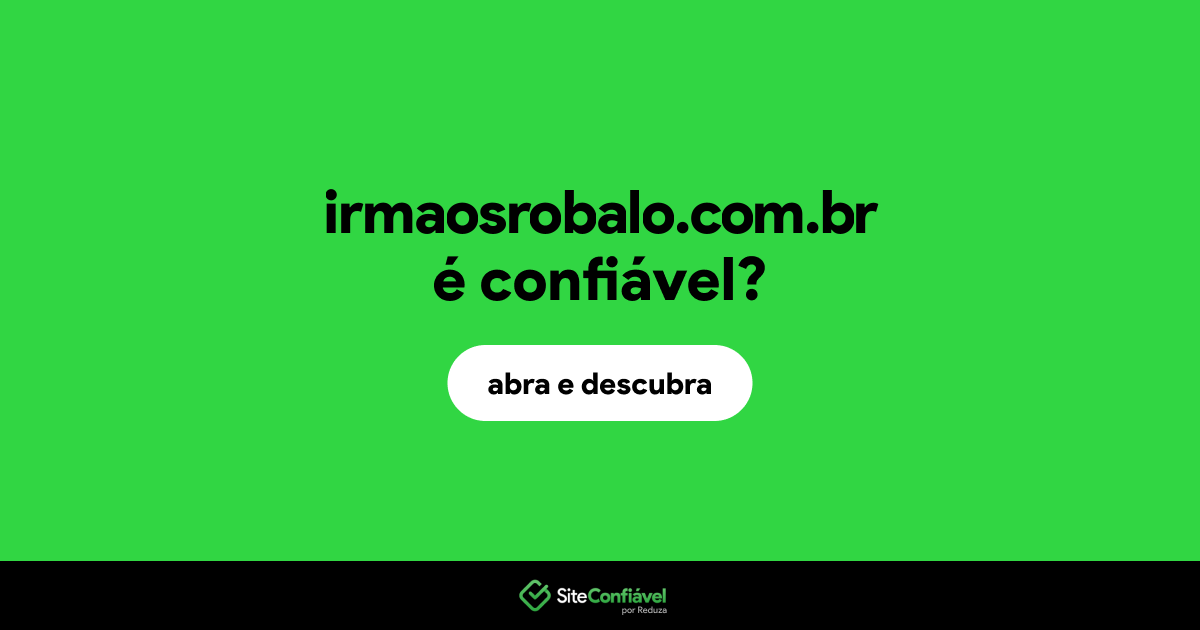 O site irmaosrobalo.com.br é confiável?