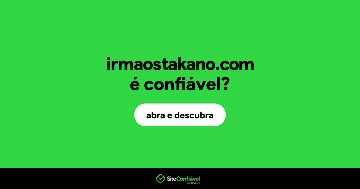 O site irmaostakano.com é confiável?