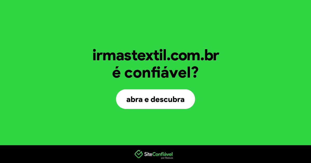 O site irmastextil.com.br é confiável?