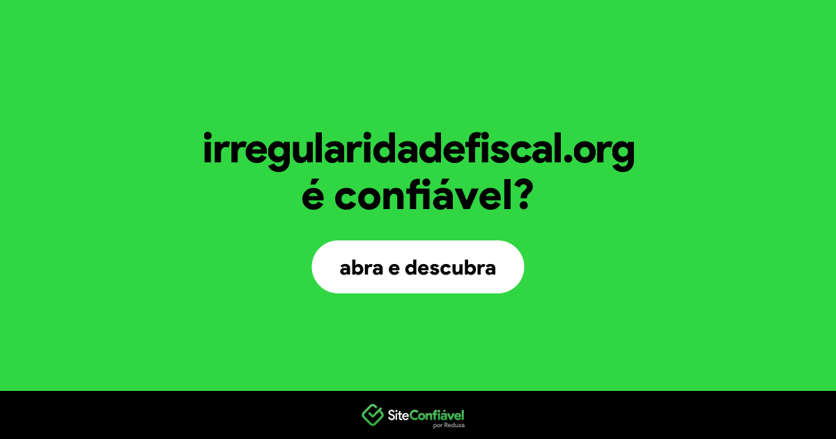 O site irregularidadefiscal.org é confiável?