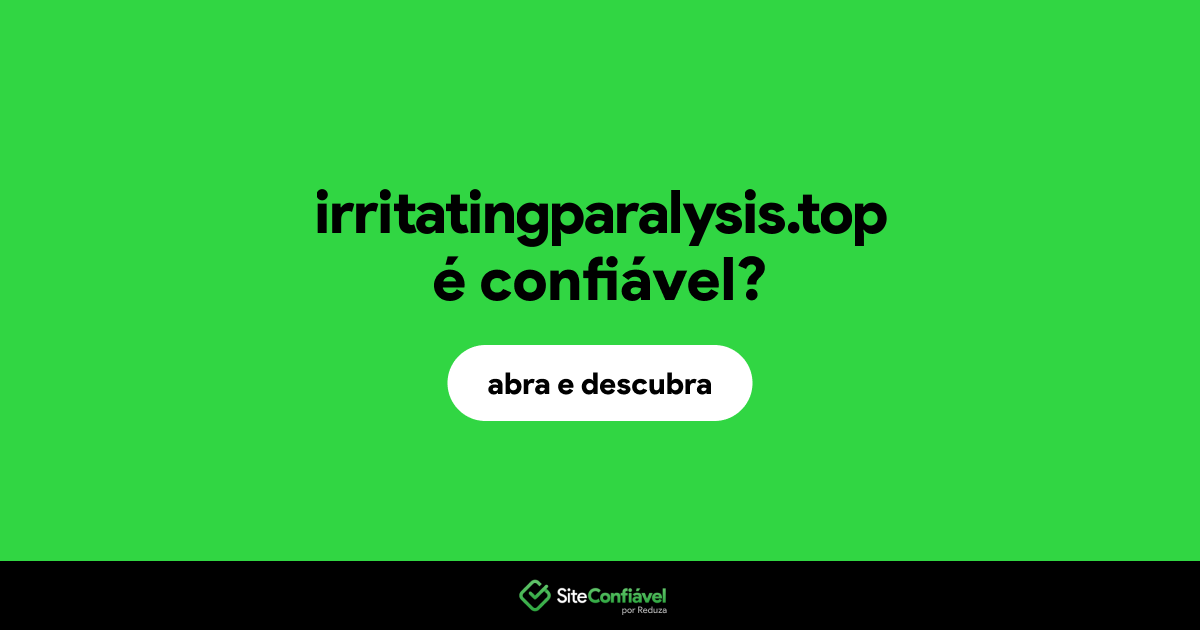 O site irritatingparalysis.top é confiável?