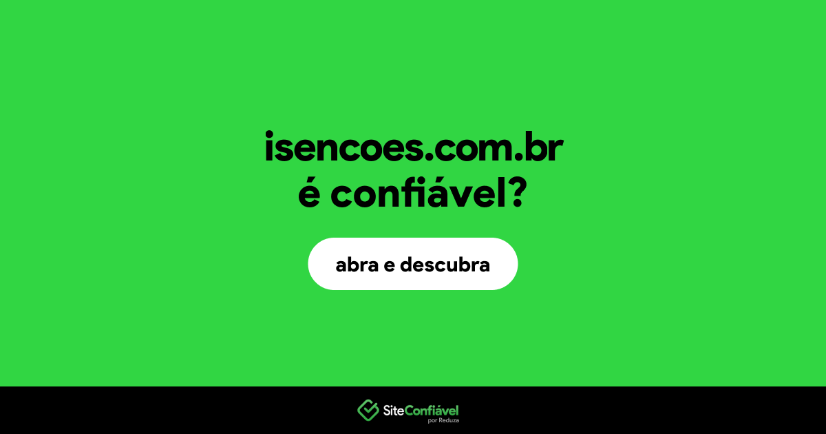O site isencoes.com.br é confiável?