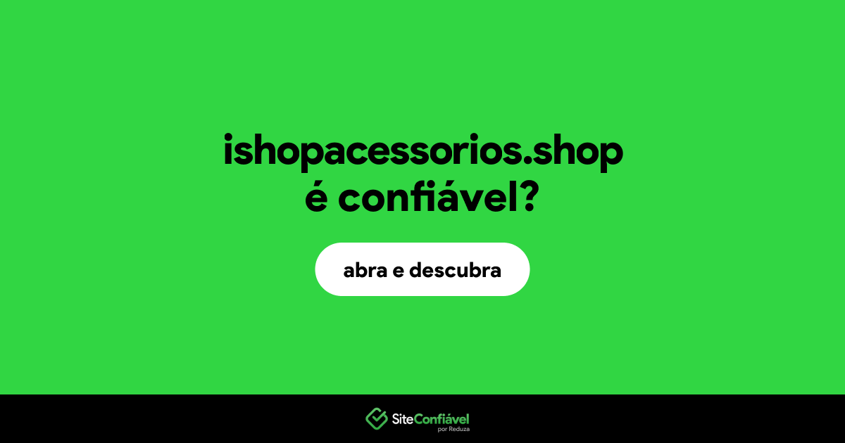 O site ishopacessorios.shop é confiável?