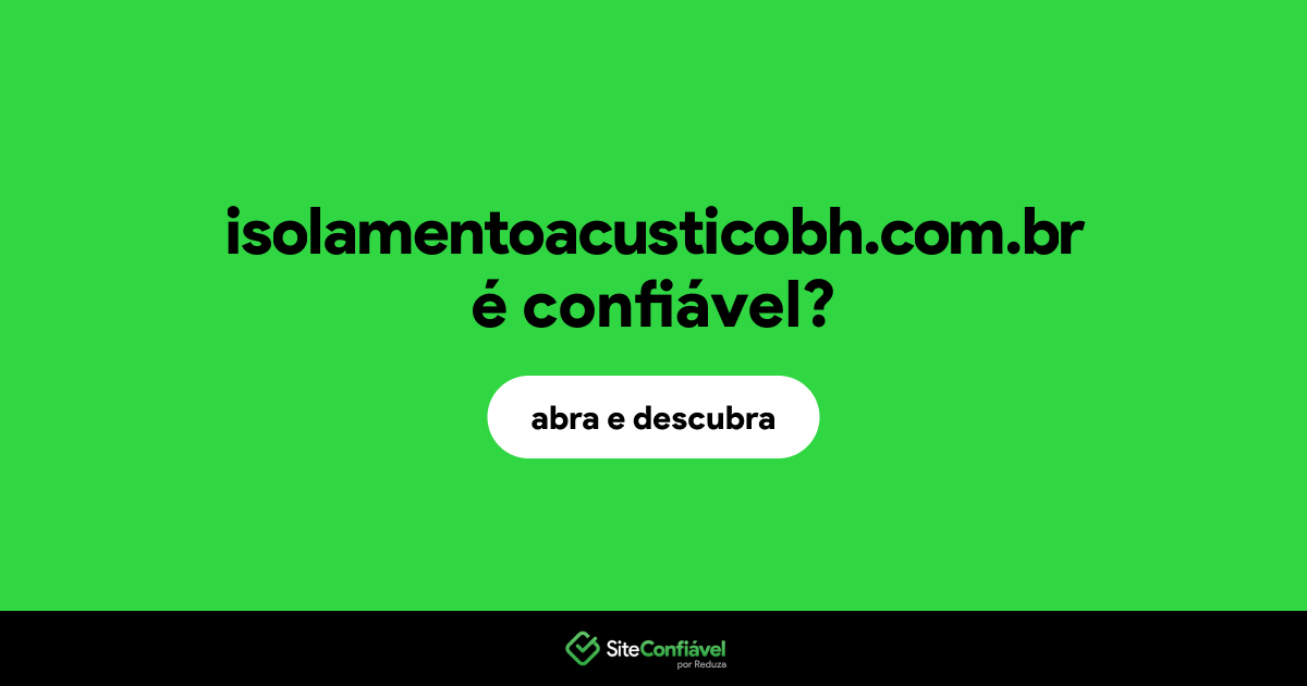 O site isolamentoacusticobh.com.br é confiável?