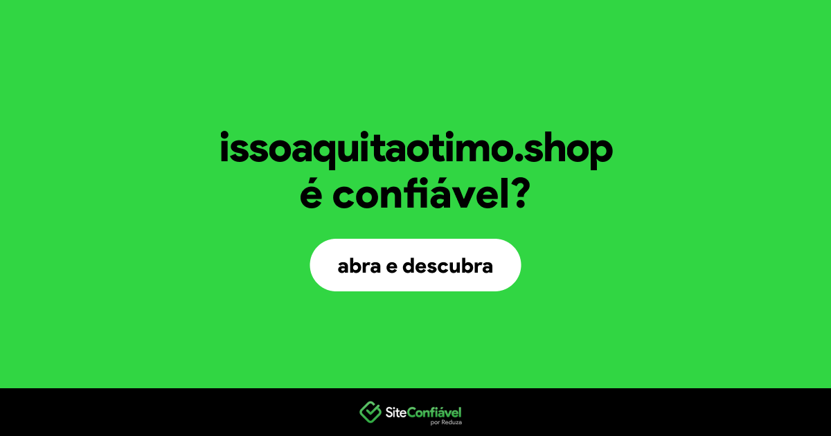 O site issoaquitaotimo.shop é confiável?