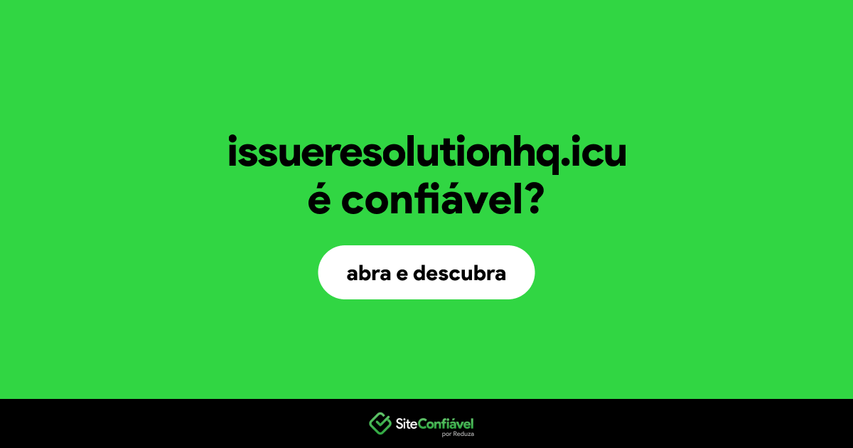 O site issueresolutionhq.icu é confiável?
