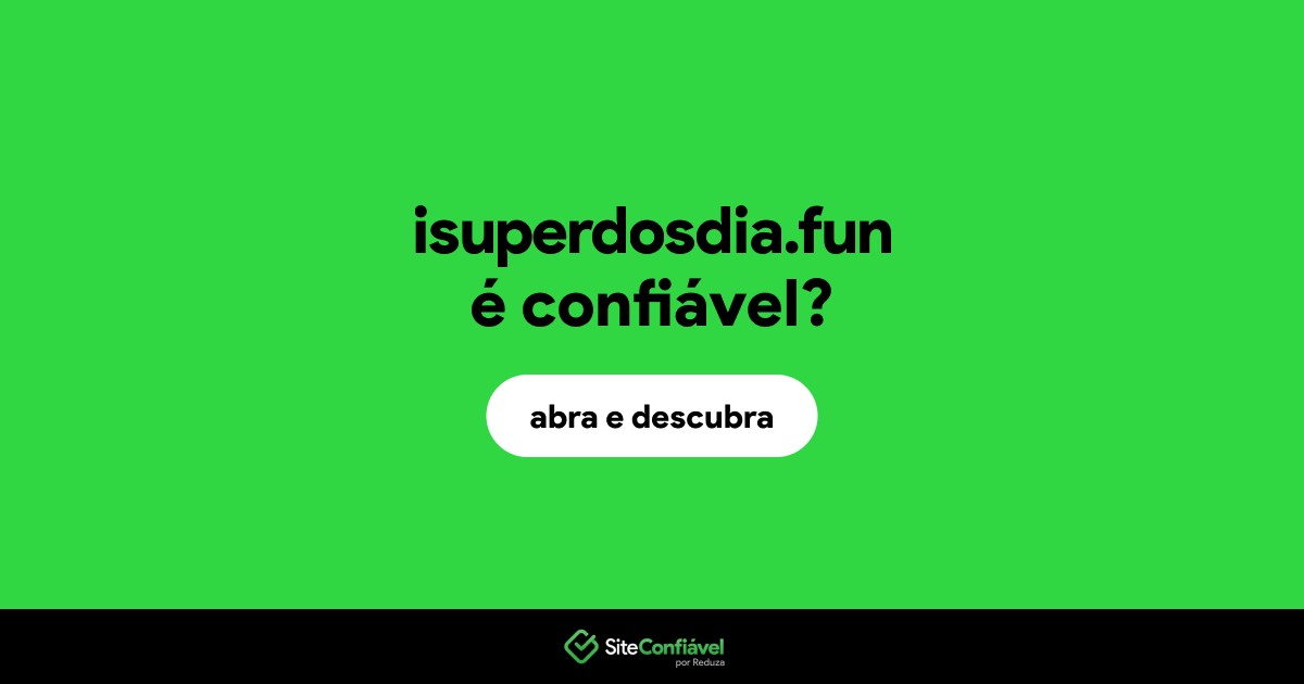 O site isuperdosdia.fun é confiável?