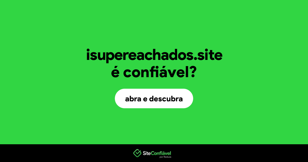 O site isupereachados.site é confiável?