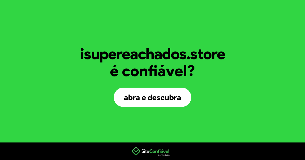 O site isupereachados.store é confiável?