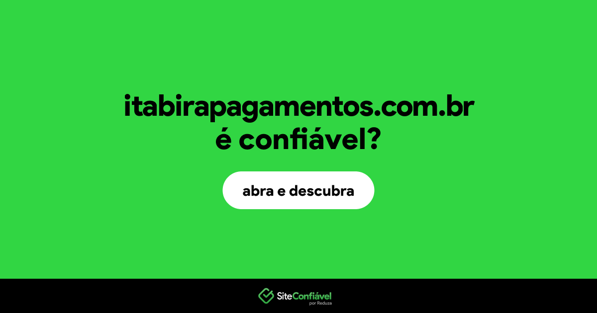 O site itabirapagamentos.com.br é confiável?