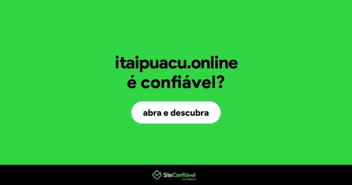O site itaipuacu.online é confiável?