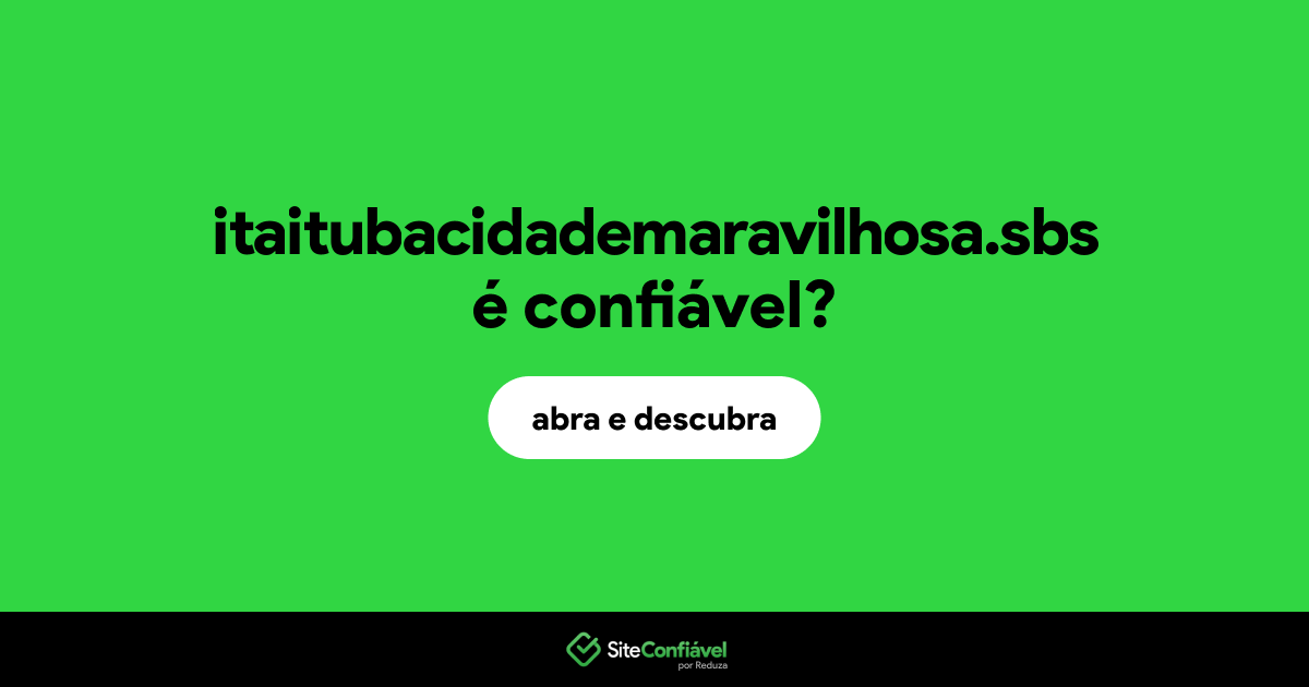 O site itaitubacidademaravilhosa.sbs é confiável?