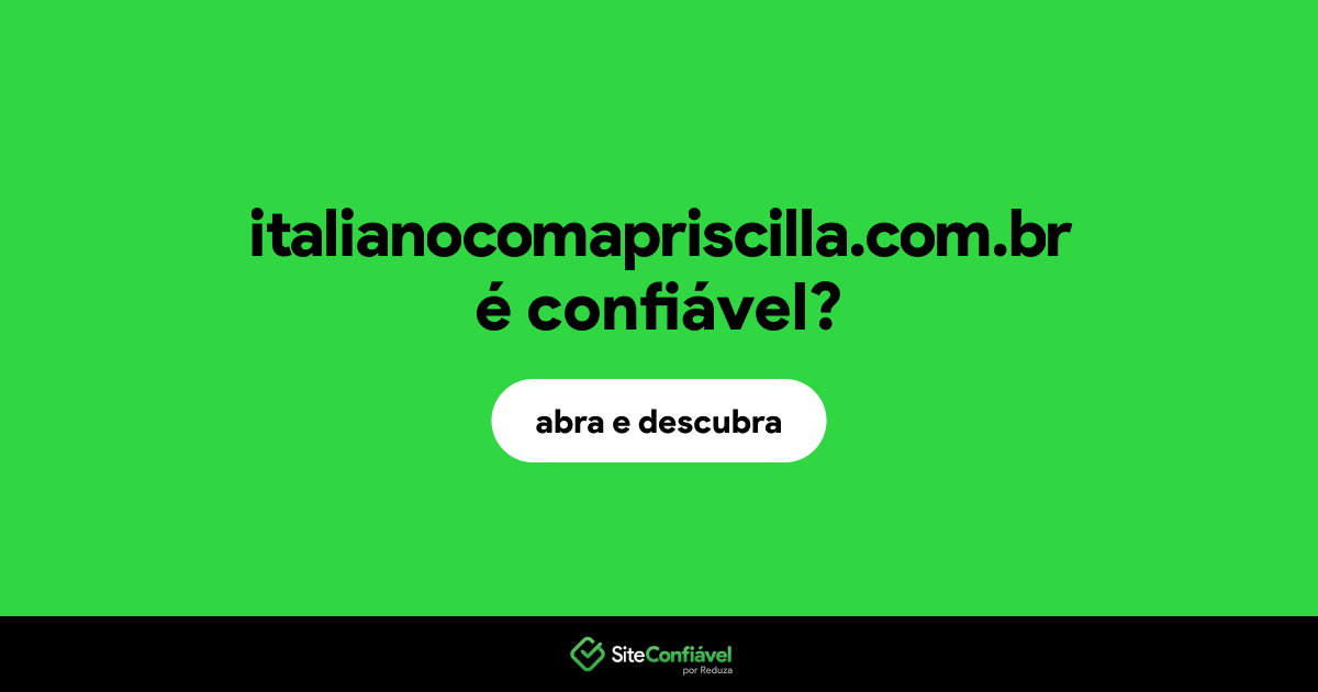 O site italianocomapriscilla.com.br é confiável?