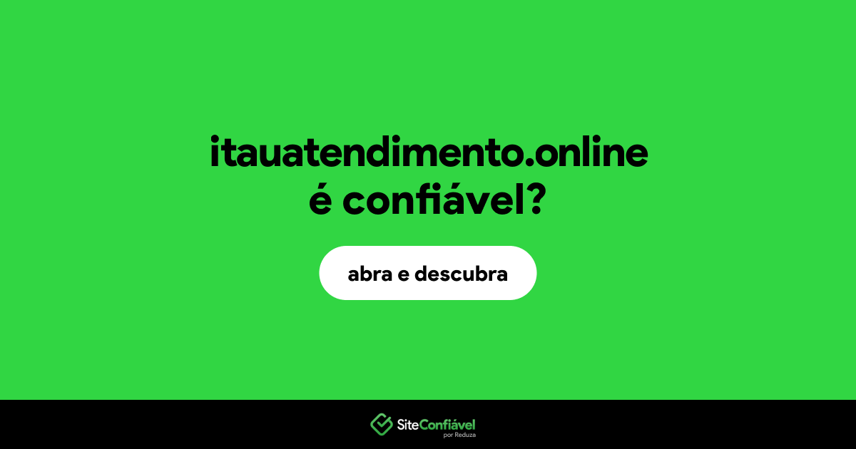 O site itauatendimento.online é confiável?