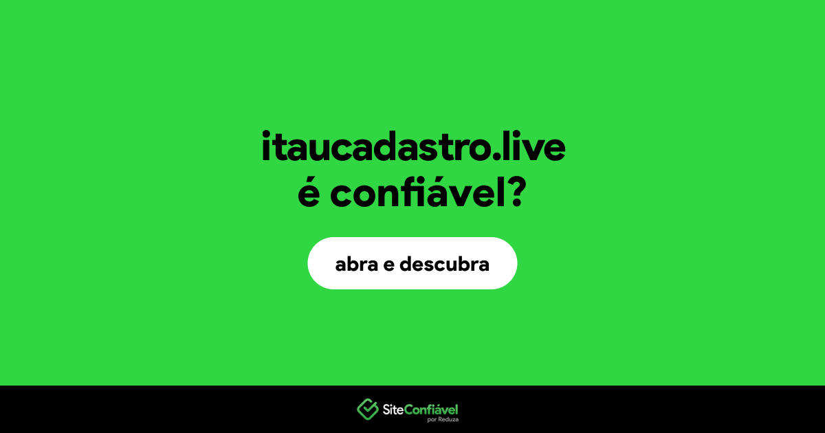 O site itaucadastro.live é confiável?