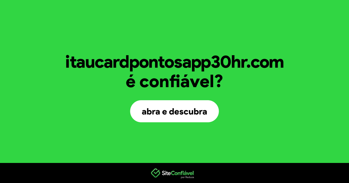 O site itaucardpontosapp30hr.com é confiável?
