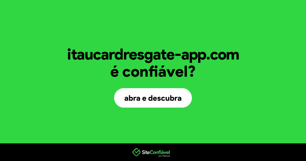 O site itaucardresgate-app.com é confiável?