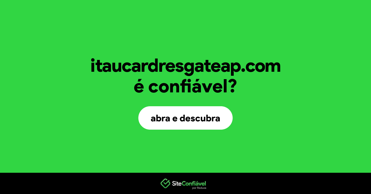 O site itaucardresgateap.com é confiável?