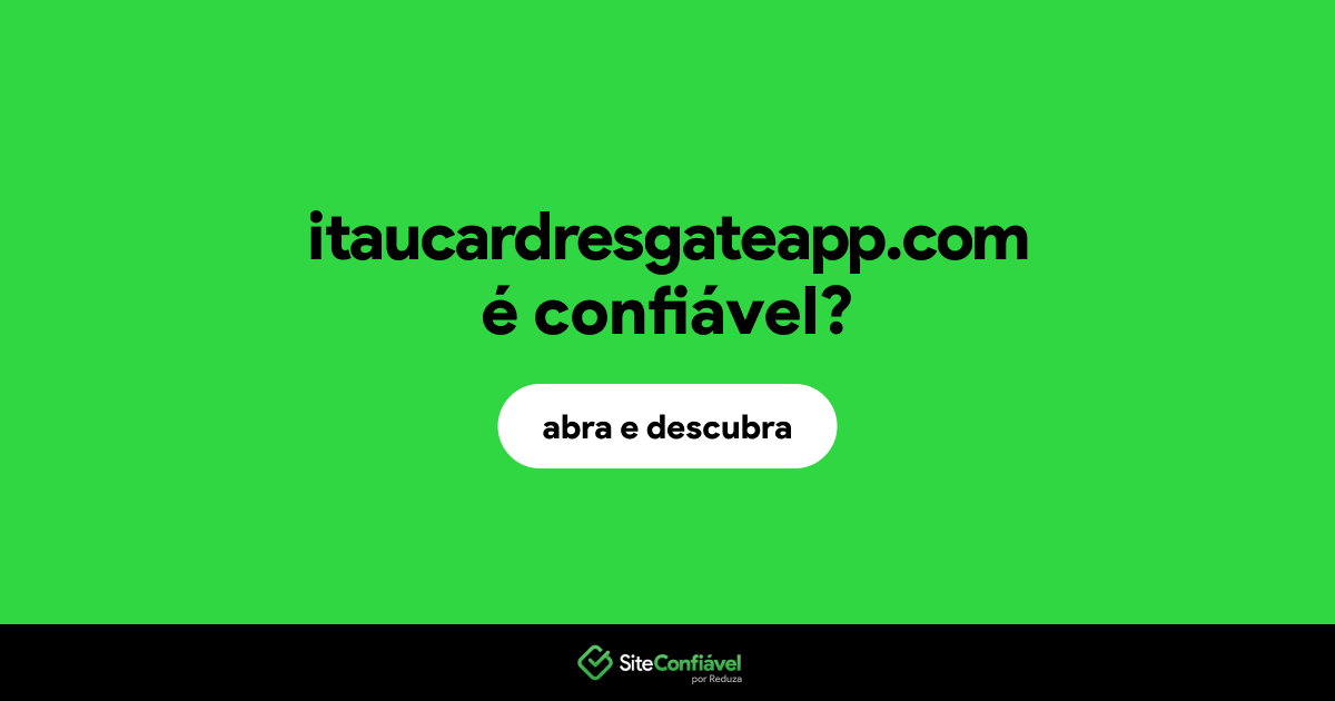 O site itaucardresgateapp.com é confiável?